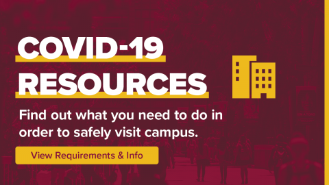 COVID-19 Resources. Find out what you need to do in order to safely visit campus. View Requirements & Information.